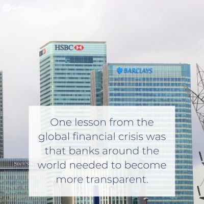 Lesson from the financial crisis was that banks around the world needed to become more transparent.