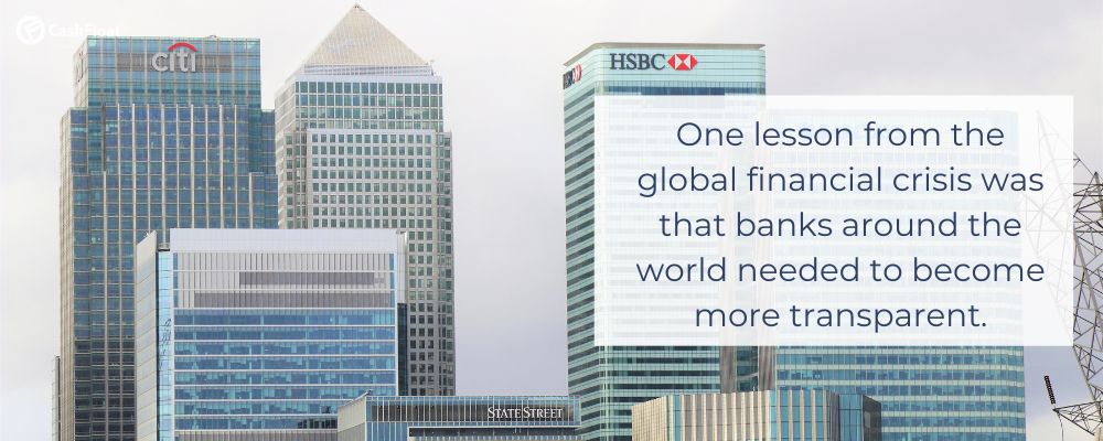 Lesson from the financial crisis was that banks around the world needed to become more transparent.