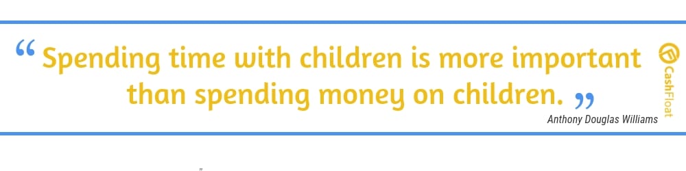 Spending time with children is more important than spending money on children. - Cashfloat