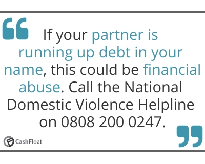 If your partner is running up debt in your name, this  could be financial abuse- Cashfloat