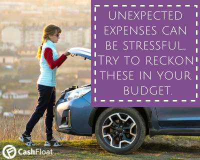 unexpected expenses can be stressful., Try to reckon these in your budget- Cashfloat